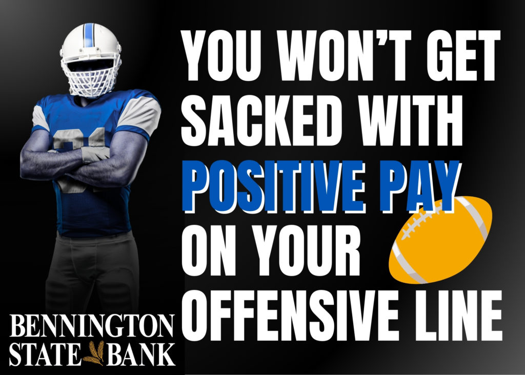 Positive pay is a powerful fraud prevention tool Treasury Management Business Services, Bennington State Bank